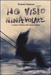 Ho visto Nina volare. La fiaba e l'infanzia nella canzone italiana - Ernesto Capasso - copertina