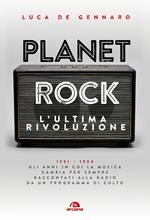 Planet rock. L'ultima rivoluzione. 1991-1994. Gli anni il cui il rock cambiava per l'ultima volta, raccontati da un programma alla radio