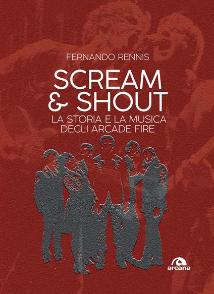 Scream and shout. La storia e la musica degli Arcade Fire - Fernando Rennis - ebook