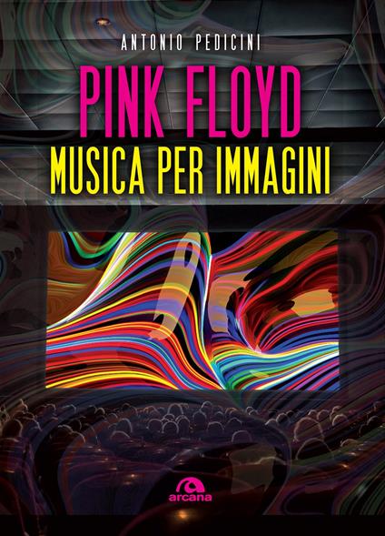 Pink Floyd. Musica per immagini. Ediz. a colori - Antonio Pedicini - copertina