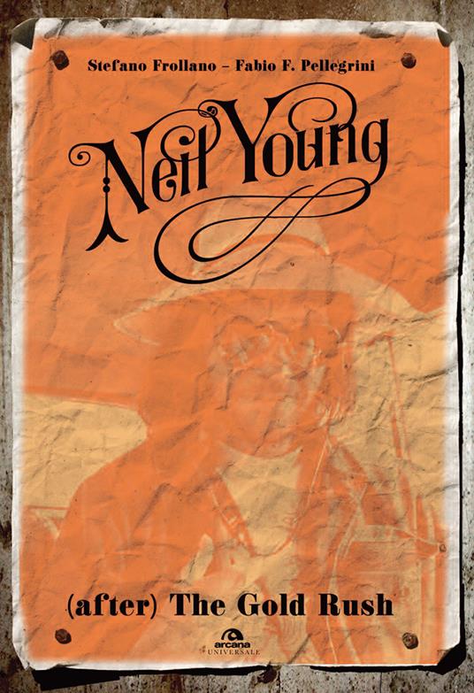 Neil Young. (After) The Gold Rush - Stefano Frollano,Fabio P. Pellegrini - copertina