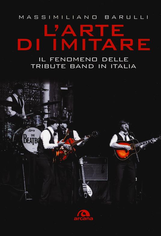 L'arte di imitare. Il fenomeno delle tribute band in italia - Massimiliano Barulli - copertina