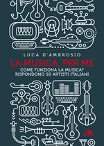 La musica, per me. Come funziona la musica? Rispondono 50 artisti italiani