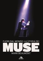 Fuori dal mondo. La storia dei Muse