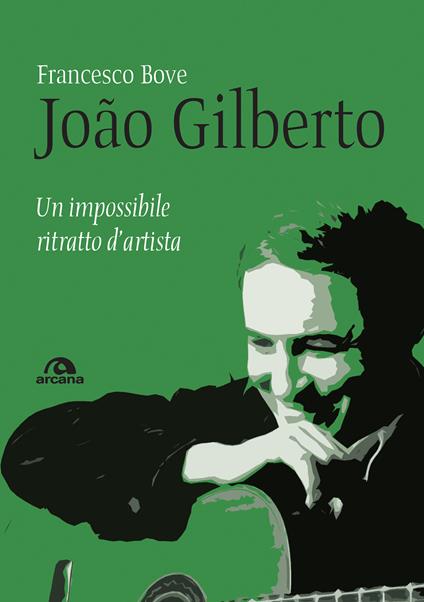 João Gilberto. Un impossibile ritratto d'artista - Francesco Bove - ebook