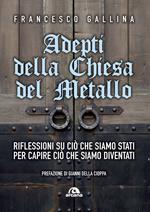 Adepti della Chiesa del Metallo. Riflessioni su ciò che siamo stati per capire ciò che siamo diventati