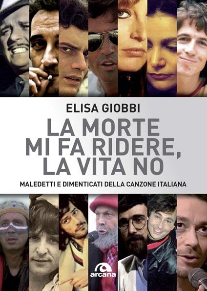 La morte mi fa ridere, la vita no. Maledetti e dimenticati della canzone italiana - Elisa Giobbi - copertina