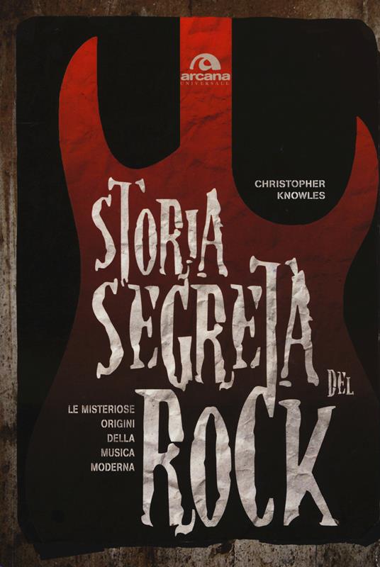 Storia segreta del rock. Le misteriose origini della musica moderna - Cristopher Knowles - copertina