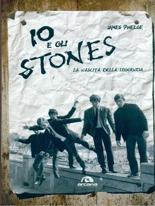 Io e gli Stones. La nascita della leggenda - James Phelge - 6