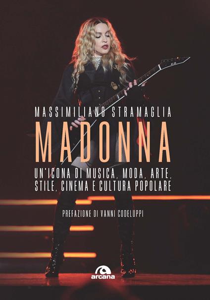 Madonna. Un'icona di musica, moda, arte, stile, cinema e cultura popolare - Massimiliano Stramaglia - copertina