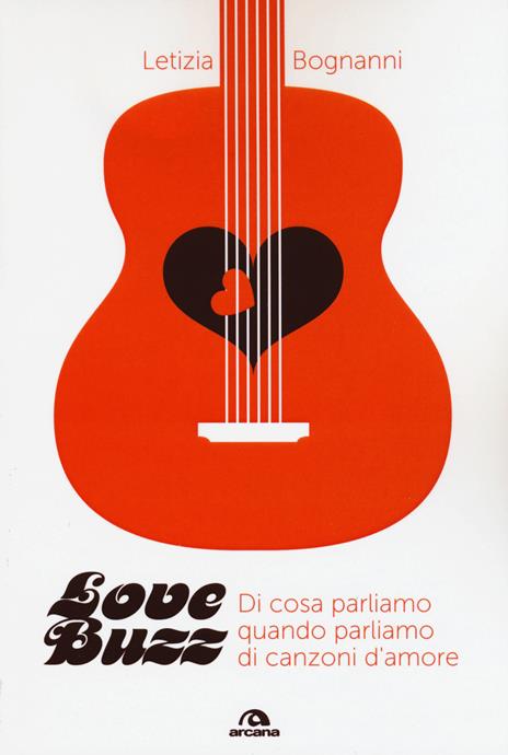 Love buzz. Di cosa parliamo quando parliamo di canzoni d'amore - Letizia Bognanni - copertina