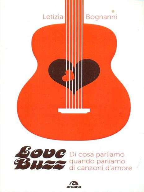 Love buzz. Di cosa parliamo quando parliamo di canzoni d'amore - Letizia Bognanni - 4