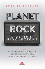 Planet rock. L'ultima rivoluzione. 1991-1994. Gli anni il cui il rock cambiava per l'ultima volta, raccontati da un programma alla radio