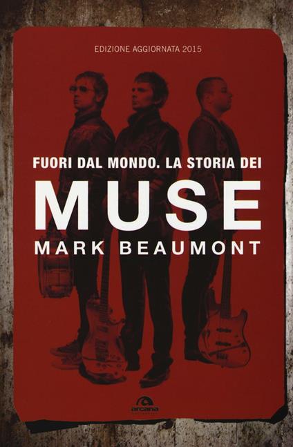 Fuori dal mondo. La storia dei Muse. Nuova ediz. - Mark Beaumont - copertina