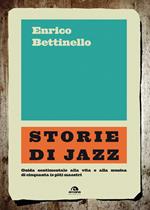 Storie di jazz. Guida sentimentale alla vita e alla musica di cinquanta (e più) maestri