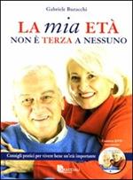 La mia età non è terza a nessuno. Consigli pratici per vivere bene un'età importante. Ediz. illustrata. Con DVD