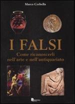 I falsi. Come riconoscerli nell'arte e nell'antiquariato. Ediz. illustrata