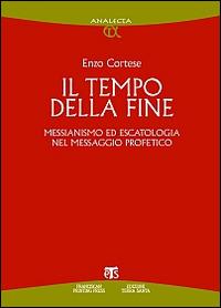 Il Tempo della fine. Messianismo ed escatologia nel messaggio profetico - Enzo Cortese - copertina