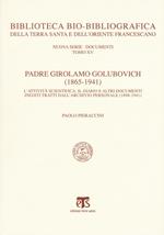 Padre Girolamo Golubovich (1865-1941). L'attività scientifica, il Diario e altri documenti inediti tratti dall'archivio personale (1898-1941)