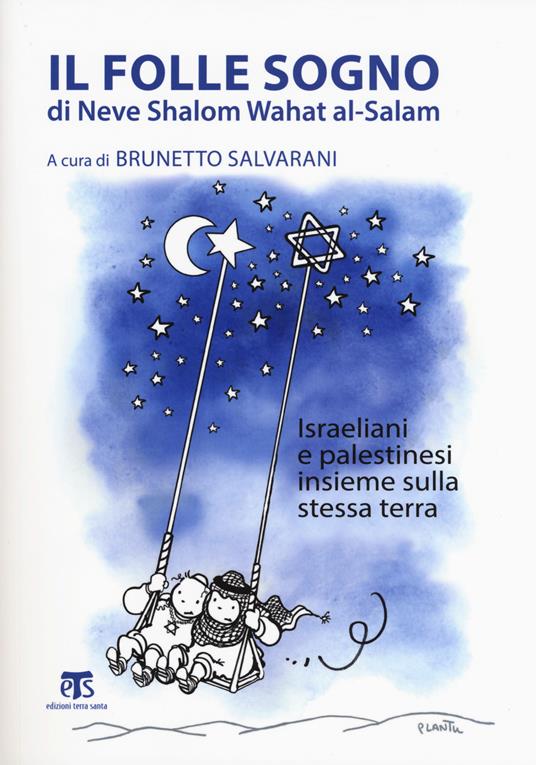 Il folle sogno di Neve Shalom Wahat al-Salam. Israeliani e palestinesi insieme sulla stessa terra - copertina