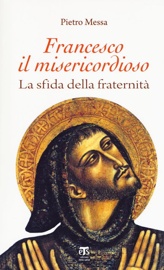 Francesco il misericordioso. La sfida della fraternità - Pietro Messa - copertina