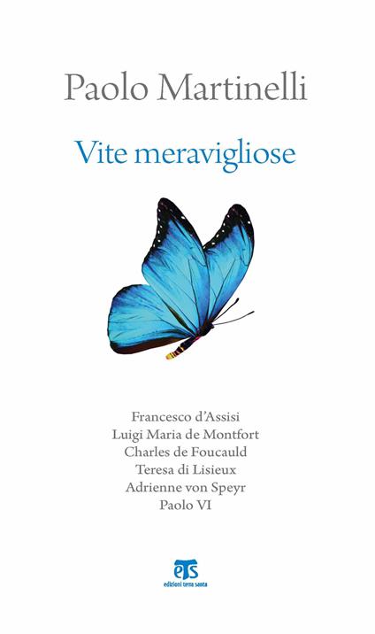 Vite meravigliose. Francesco d'Assisi, Luigi Maria de Monfort, Charles de Foucauld, Teresa di Lisieux, Adrienne von Speyr, Paolo VI - Paolo Martinelli - copertina