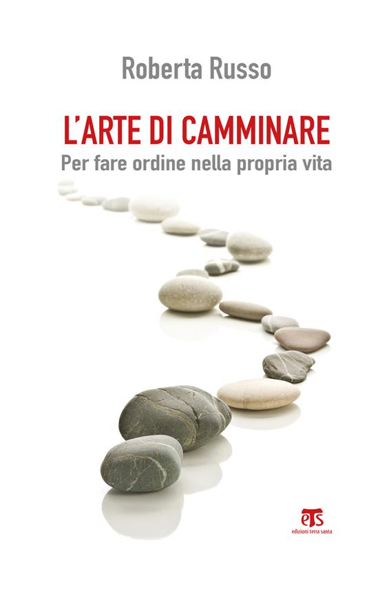 L' arte di camminare. Per fare ordine nella propria vita - Roberta Russo - ebook