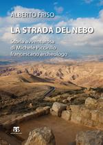 La strada del Nebo. Storia avventurosa di Michele Piccirillo, francescano archeologo