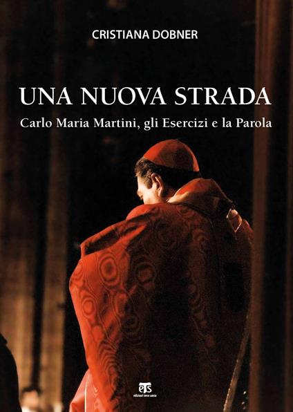 Una nuova strada. Carlo Maria Martini, gli Esercizi e la Parola - Cristiana Dobner - copertina