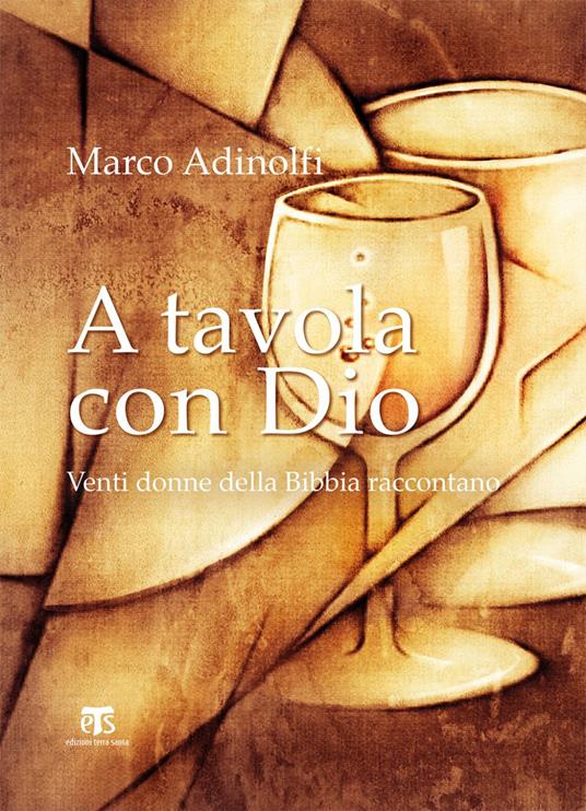 A tavola con Dio. Venti donne della Bibbia raccontano - Marco Adinolfi - ebook