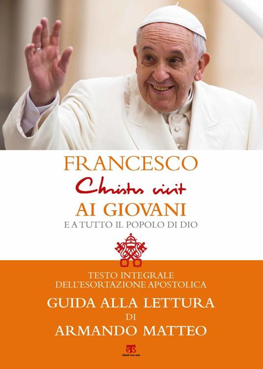 «Christus vivit». Esortazione apostolica postsinodale ai giovani e a tutto il popolo di Dio. Con una guida alla lettura di Armando Matteo - Francesco (Jorge Mario Bergoglio),Armando Matteo - ebook