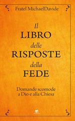 Il libro delle risposte della fede. Domande scomode a Dio e alla Chiesa