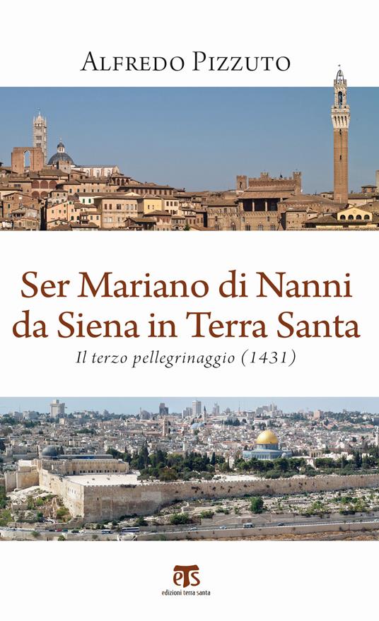 Ser Mariano di Nanni da Siena in Terra Santa. Il terzo pellegrinaggio (1431) - Alfredo Pizzuto - copertina