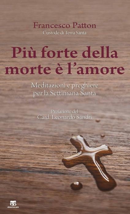 Più forte della morte è l'amore. Meditazioni e preghiere per la Settimana Santa - Francesco Patton - copertina