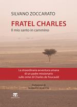 Charles de Foucauld. Il mio santo in cammino