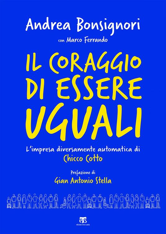 Il coraggio di essere uguali. L'impresa diversamente automatica di Chicco Cotto - Andrea Bonsignori,Marco Ferrando - ebook