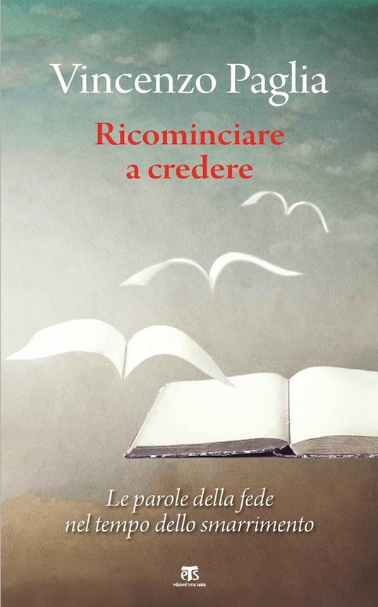 Ricominciare. Le parole della fede nel tempo dello smarrimento - Vincenzo  Paglia - Libro - TS - Terra Santa - | laFeltrinelli
