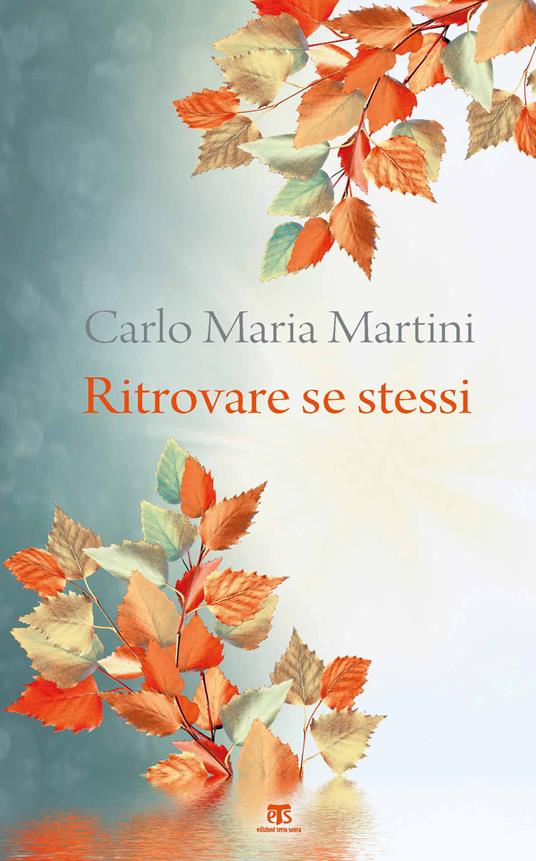 Ritrovare se stessi. C'è un momento dell'anno per fermarsi e cercare - Carlo Maria Martini - copertina