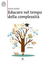 Educare nel tempo della complessità. Paradigmi pedagogici della storia e della contemporaneità