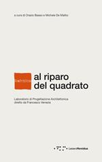 Al riparo del quadrato. Laboratorio di progettazione architettonica diretto da Francesco Venezia. Ediz. italiana e inglese