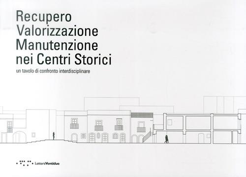 Recupero valorizzazione manutenzione nei centri storici. Un tavolo di confronto interdisciplinare. Ediz. italiana e inglese - copertina