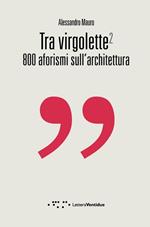 Tra virgolette2. 800 aforismi sull'architettura