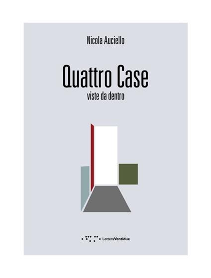 Quattro case. Viste da dentro. Ediz. italiana e inglese - Nicola Auciello - copertina