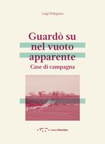 Guardò su nel vuoto apparente. Case di campagna