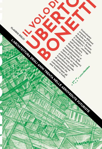 Il volo di Uberto Bonetti. L'architettura degli anni trenta nelle aerovedute futuriste - Claudio Dolci - copertina