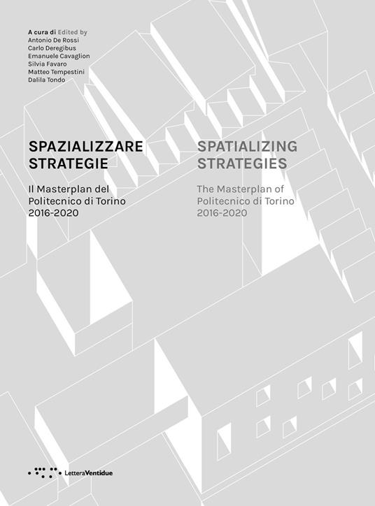 Spazializzare strategie. Il Masterplan del Politecnico di Torino 2016-2020. Ediz. italiana e inglese - copertina