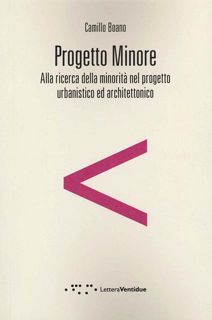 Progetto minore. Alla ricerca della minorità nel progetto urbanistico ed architettonico - Camillo Boano - copertina