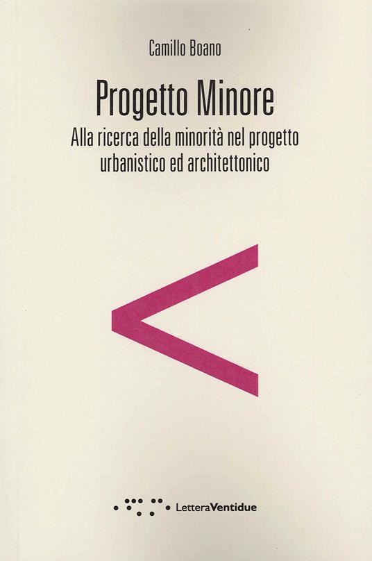 Progetto minore. Alla ricerca della minorità nel progetto urbanistico ed architettonico - Camillo Boano - copertina