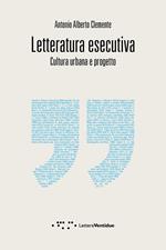 Letteratura esecutiva. Cultura urbana e progetto