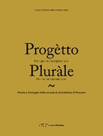 Progètto pluràle. Parole e immagini della scuola di architettura di Pescara